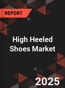 High Heeled Shoes Market