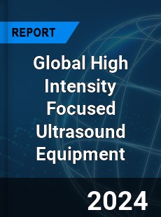 Global High Intensity Focused Ultrasound Equipment Market