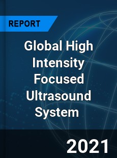Global High Intensity Focused Ultrasound System Market