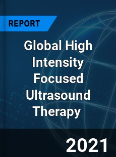 Global High Intensity Focused Ultrasound Therapy Market