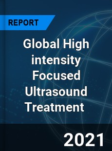Global High intensity Focused Ultrasound Treatment Market