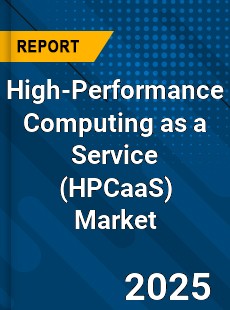 Global High Performance Computing as a Service Market