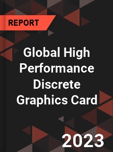 Global High Performance Discrete Graphics Card Industry
