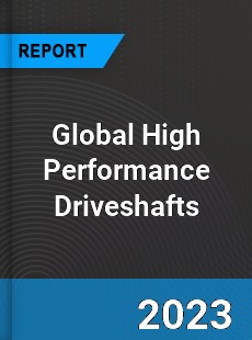 Global High Performance Driveshafts Industry