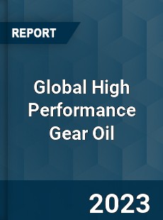 Global High Performance Gear Oil Industry