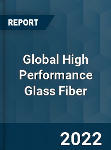 Global High Performance Glass Fiber Market