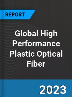 Global High Performance Plastic Optical Fiber Industry