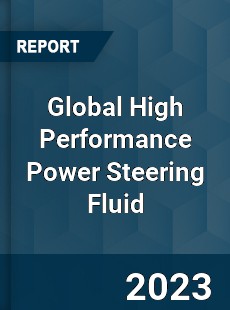 Global High Performance Power Steering Fluid Industry