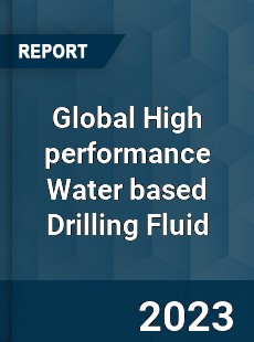 Global High performance Water based Drilling Fluid Industry