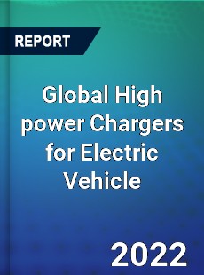 Global High power Chargers for Electric Vehicle Market