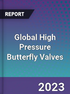 Global High Pressure Butterfly Valves Industry