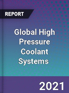 Global High Pressure Coolant Systems Market