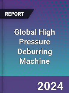 Global High Pressure Deburring Machine Market