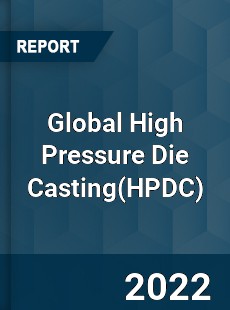 Global High Pressure Die Casting Market