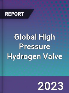 Global High Pressure Hydrogen Valve Industry