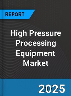 Global High Pressure Processing Equipment Market