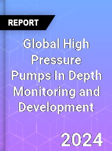 Global High Pressure Pumps In Depth Monitoring and Development Analysis