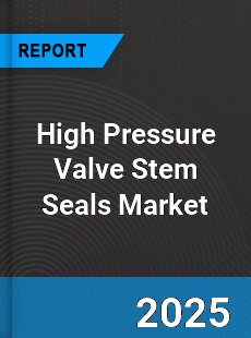 Global High Pressure Valve Stem Seals Market