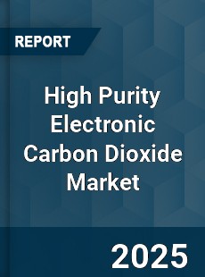 Global High Purity Electronic Carbon Dioxide Market