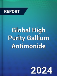 Global High Purity Gallium Antimonide Market