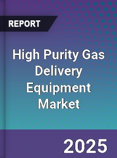 Global High Purity Gas Delivery Equipment Outlook