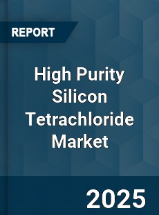 Global High Purity Silicon Tetrachloride Market