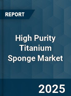 High Purity Titanium Sponge Market