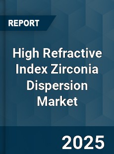 Global High Refractive Index Zirconia Dispersion Industry