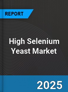 Global High Selenium Yeast Market