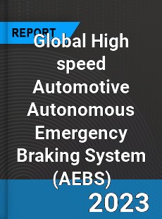 Global High speed Automotive Autonomous Emergency Braking System Market