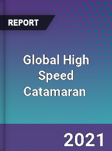 Global High Speed Catamaran Market
