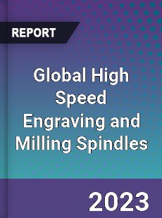 Global High Speed Engraving and Milling Spindles Industry