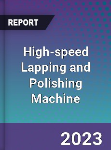 Global High speed Lapping and Polishing Machine Market