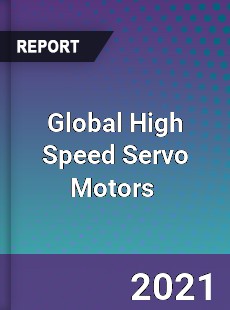 Global High Speed Servo Motors Market