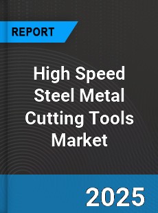 Global High Speed Steel Metal Cutting Tools Market