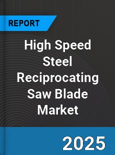 Global High Speed Steel Reciprocating Saw Blade Market