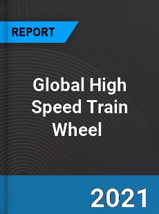 Global High Speed Train Wheel Market