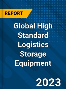 Global High Standard Logistics Storage Equipment Industry