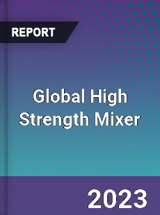 Global High Strength Mixer Industry