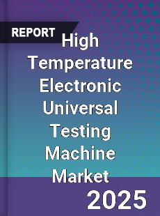 Global High Temperature Electronic Universal Testing Machine Industry