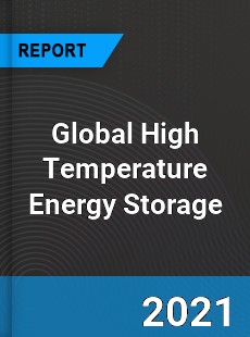 Global High Temperature Energy Storage Market