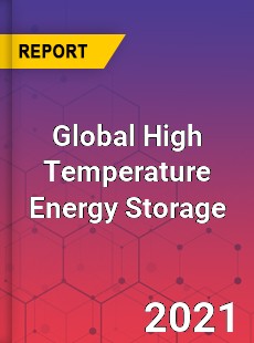 Global High Temperature Energy Storage Market