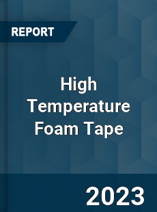 Global High Temperature Foam Tape Market