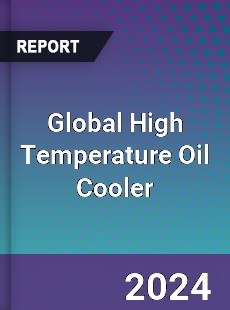 Global High Temperature Oil Cooler Industry