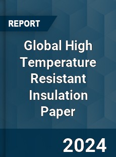 Global High Temperature Resistant Insulation Paper Industry