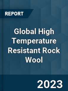 Global High Temperature Resistant Rock Wool Industry