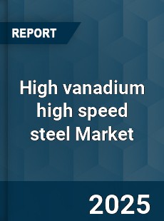Global High vanadium high speed steel Market