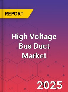 Global High Voltage Bus Duct Industry