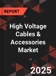 High Voltage Cables & Accessories Market