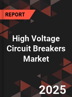 High Voltage Circuit Breakers Market